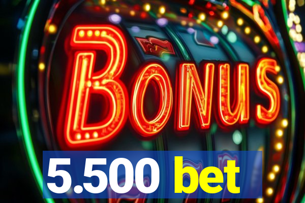 5.500 bet